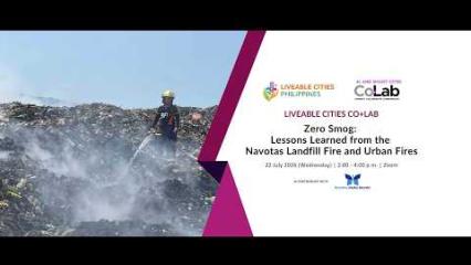 Embedded thumbnail for Liveable Cities Co+Lab - Zero Smog: Lessons Learned from the Navotas Landfill Fire and Urban Fires 